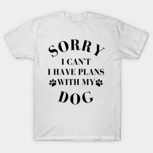 Dog Lover Design with Cute Paw Prints. Sorry I cant I have Plans with My Dog. T-Shirt